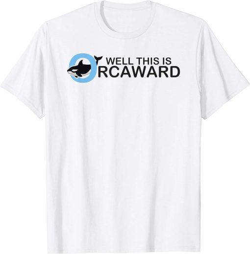 Well this is orcaward orca whale funny pool party gift T-Shirt