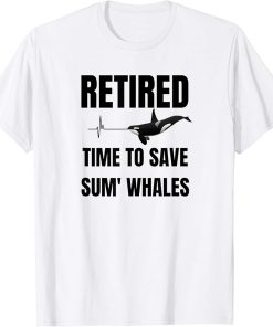 Retired Time To Save Sum Whales Funny Animal Lover Orca T-Shirt