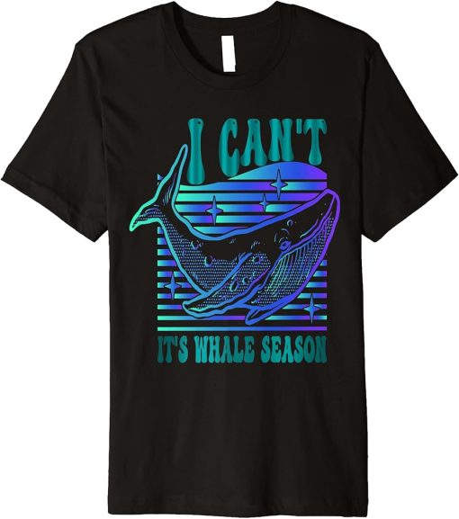 Whale watching I can"t it"s whale season Premium T-Shirt