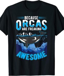 Because Orcas are freaking awesome Orca Whale T-Shirt