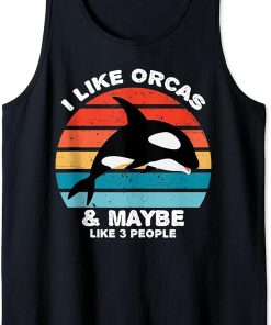 I Like Orcas and Maybe 3 People Funny Orca Killer Whale Tank Top