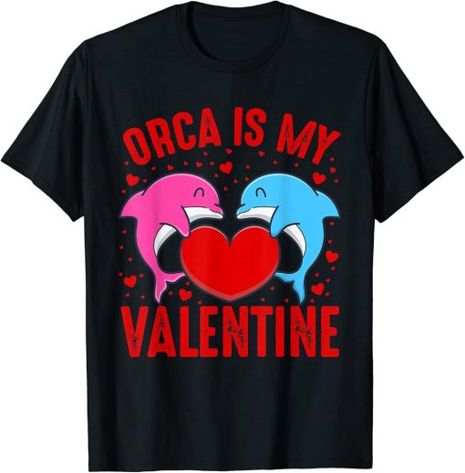 Orca Is My Valentine Heart Shape Orca Fish Valentine T-Shirt